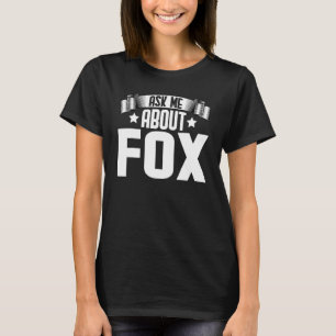 Ask Me About Fox Fox T-Shirt