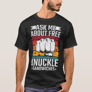 Ask Me About Free Knuckle Sandwiches  T-Shirt
