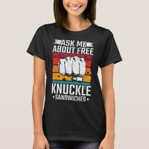 Ask Me About Free Knuckle Sandwiches T-Shirt