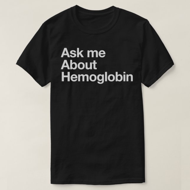 Ask Me About Haemoglobin T-Shirt (Design Front)