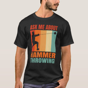 Ask Me About Hammer Throwing T-Shirt