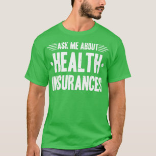 Ask Me About Health Insurance T-Shirt