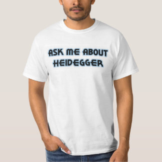 Ask Me About Heidegger T-Shirt