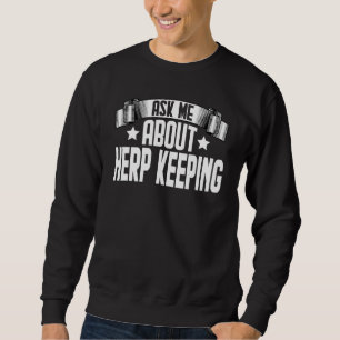 Ask Me About Herp keeping Herp Keeper keeping Sweatshirt