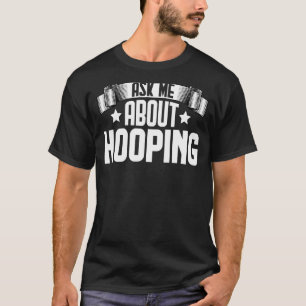 Ask Me About Hooping  Fitness Hoop Hooping T-Shirt