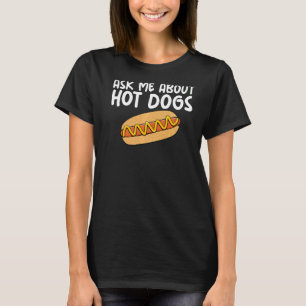 Ask Me About Hot Dogs Hilarious Slogan Sausage T-Shirt