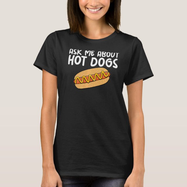 Ask Me About Hot Dogs Hilarious Slogan Sausage   T-Shirt (Front)
