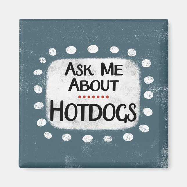 Ask Me About Hotdogs Refrigerator Magnet (Front)