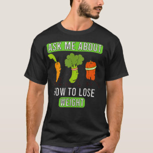 Ask Me About How To Lose Weight  T-Shirt