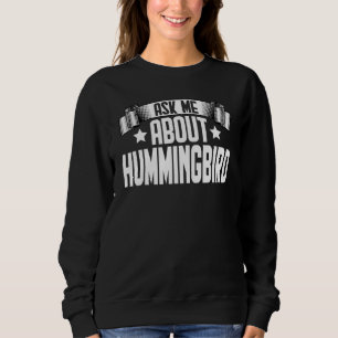 Ask Me About Hummingbird Hummingbird Birds Sweatshirt
