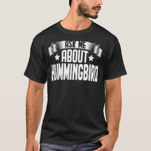 Ask Me About Hummingbird  Hummingbird Birds T-Shirt