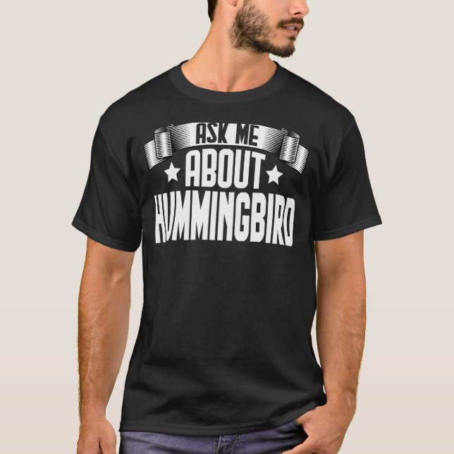 Ask Me About Hummingbird  Hummingbird Birds T-Shirt (Front)