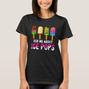 Ask Me About Ice Pops Ice Cream Frozen Food  Summe T-Shirt