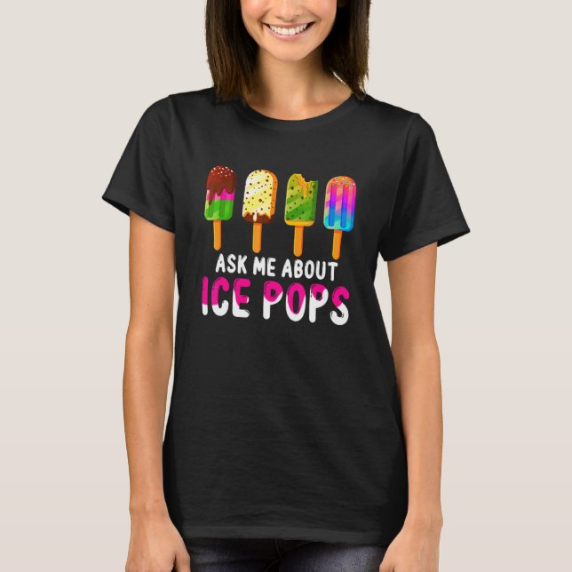 Ask Me About Ice Pops Ice Cream Frozen Food  Summe T-Shirt (Front)