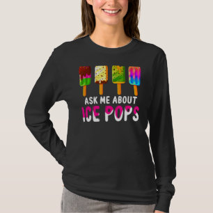 Ask Me About Ice Pops Ice Cream Frozen Food Summe T-Shirt