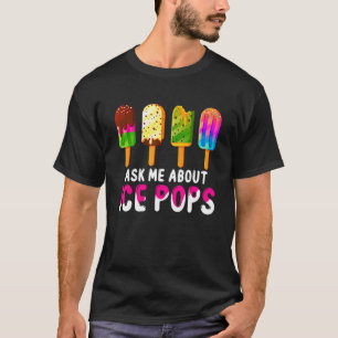 Ask Me About Ice Pops Ice Cream Frozen Food  Summe T-Shirt
