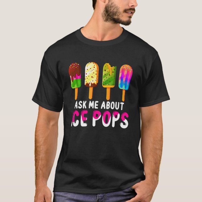 Ask Me About Ice Pops Ice Cream Frozen Food  Summe T-Shirt (Front)