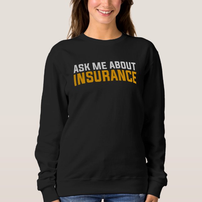 Ask Me About Insurance Broker Actuarial Actuary Sweatshirt (Front)