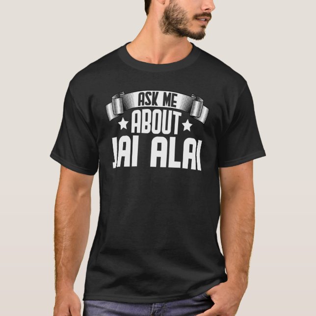 Ask Me About Jai Alai  Jai Alai Player Jai Alai Co T-Shirt (Front)