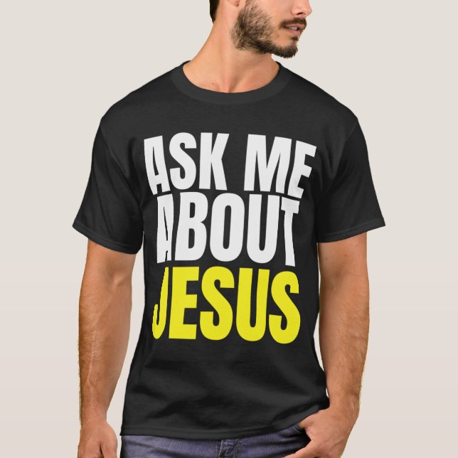 Ask Me About JESUS Christian Evangelism Christ N G T-Shirt (Front)