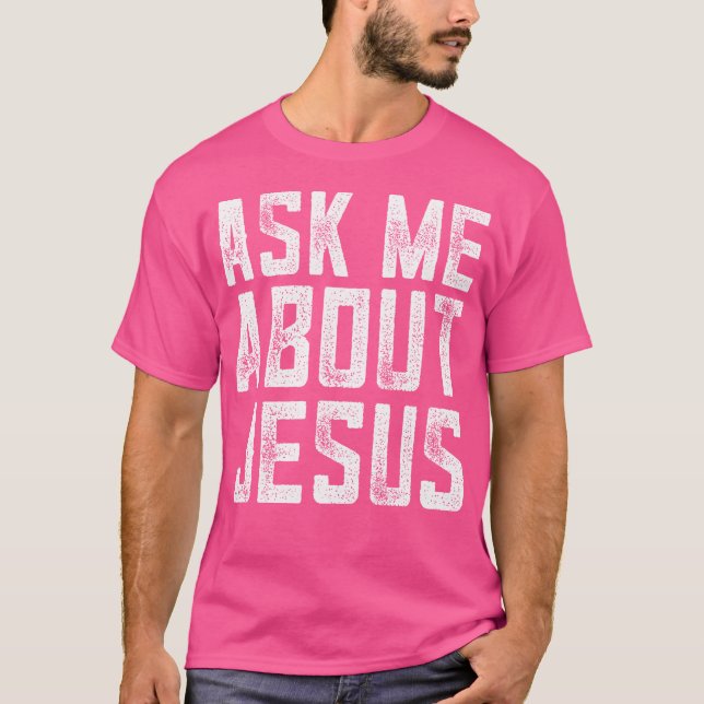 Ask Me About Jesus Christian Men Faith Bible Verse T-Shirt (Front)