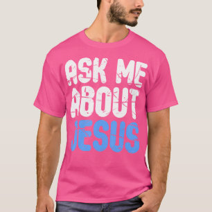 Ask Me About Jesus Christians T-Shirt