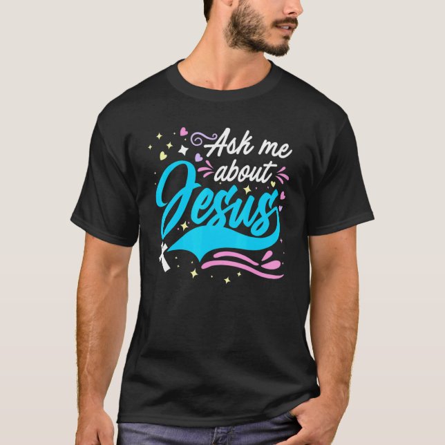 Ask Me About Jesus  Church & God Christian Ministe T-Shirt (Front)