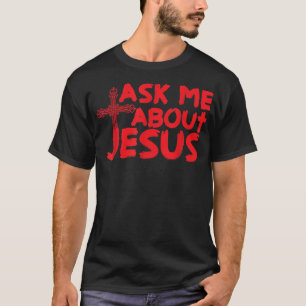 Ask Me About Jesus Cool Christian  Gift  T-Shirt