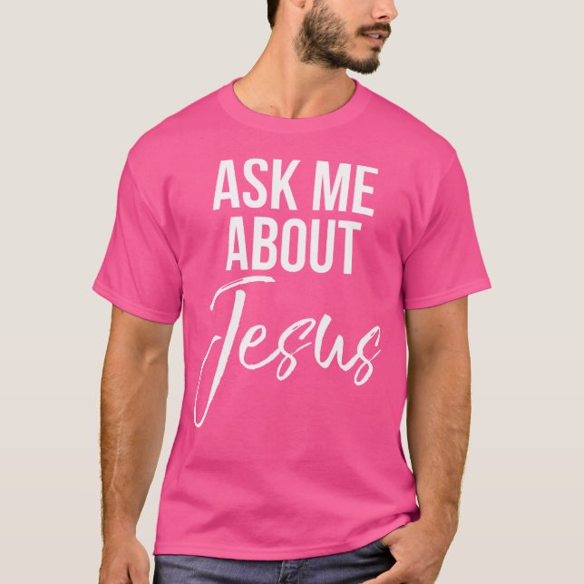 Ask Me About Jesus Faith Christian God T-Shirt (Front)