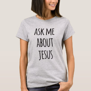 Ask Me About Jesus - Funny Christian T-Shirt