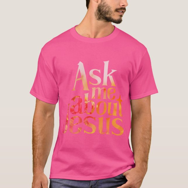 Ask Me About Jesus T-Shirt (Front)