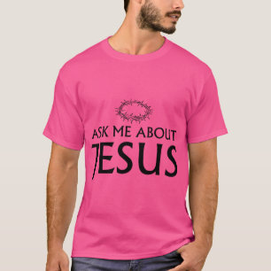 Ask Me About Jesus T-Shirt
