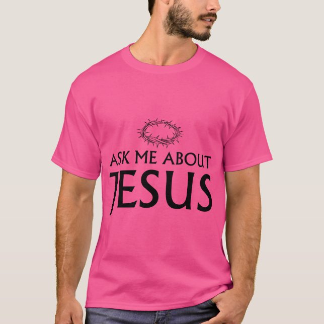 Ask Me About Jesus T-Shirt (Front)