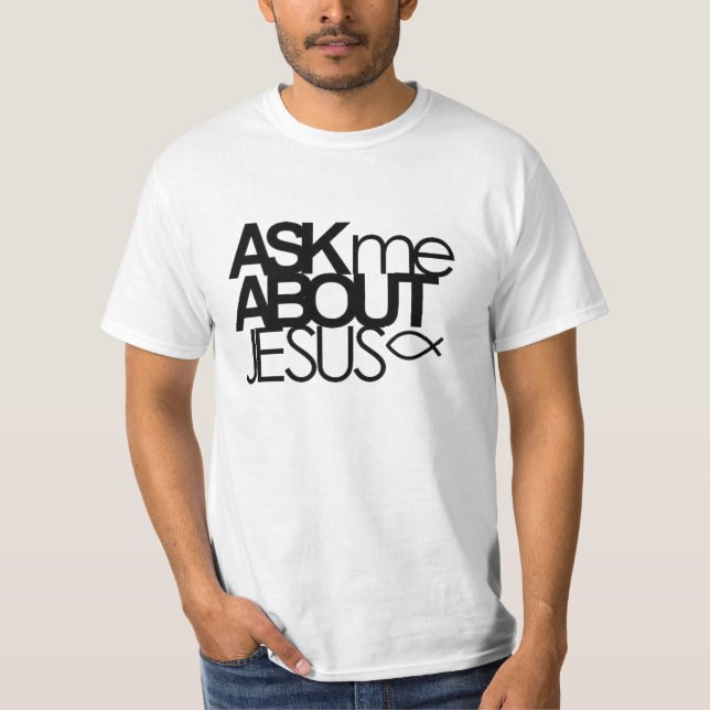 Ask Me About Jesus Value Shirt (Front)