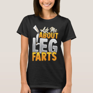 Ask Me About Leg Farts T-Shirt