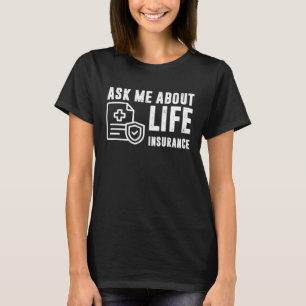 Ask Me About Life Insurance Insurance Sales Agent T-Shirt