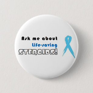 Ask me about life-saving Steroids! 6 Cm Round Badge