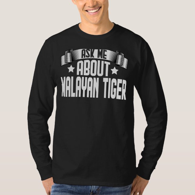 Ask Me About Malayan Tiger  Malayan Tiger T-Shirt (Front)