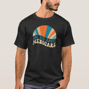 Ask Me About Medicare Health Insurance Consultant T-Shirt