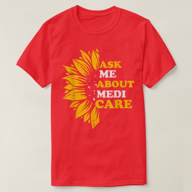 Ask Me About Medicare Health Insurance Consultant  T-Shirt (Design Front)