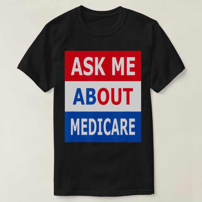 Ask Me About Medicare Insurance Agent Broker  T-Shirt (Design Front)