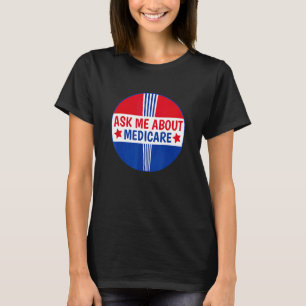 Ask Me About Medicare Insurance Broker Insurance A T-Shirt