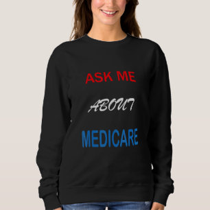 Ask Me About Medicare Sweatshirt