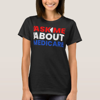 Ask Me About Medicare T Shirtgift, funny, for men  T-Shirt