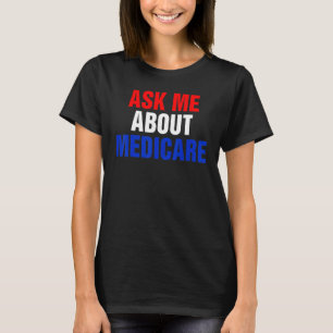 ask me about medicares T-Shirt