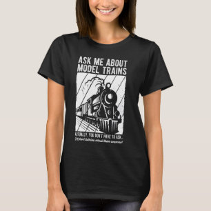 Ask ME About MODEL TRAINS Locomotive Train Collect T-Shirt