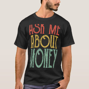 Ask Me About Money Retro Money Vintage Money T-Shirt