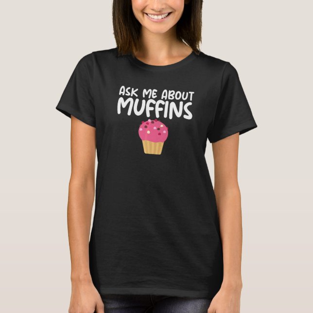 Ask Me About Muffins Hilarious Slogan Cupcakes T-Shirt (Front)