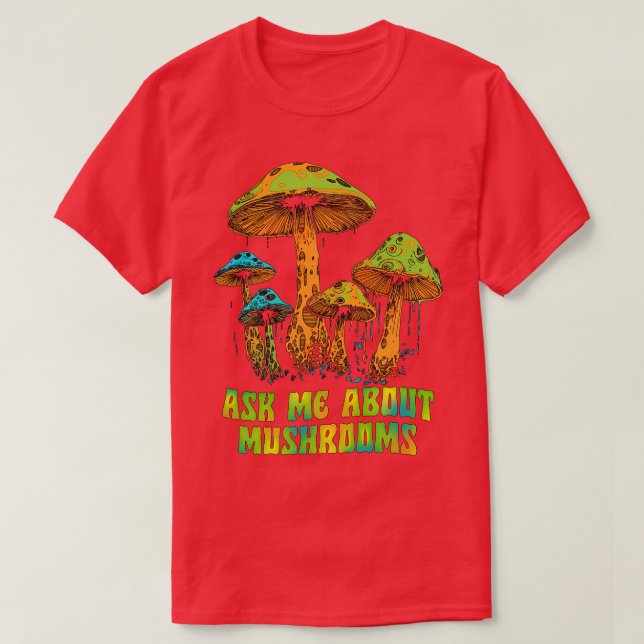 Ask Me About Mushrooms T-Shirt (Design Front)