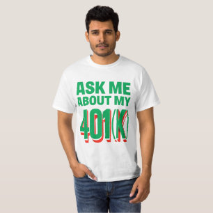 Ask Me About My 401(k): Finance Enthusiast Design T-Shirt